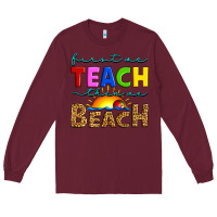 Burgundy first we teach then we beach Long Sleeve Tee - Artiststas