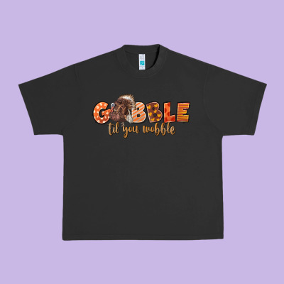 Gobble Gobble Til You Wobble Urban Heavy Tee Designed By Lillyallendesigns