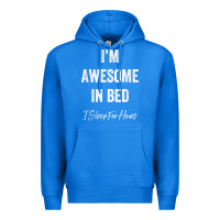 True Royal i'm awesome in bed i can sleep for hours t shirt Premium Hoodie - linhVisuals
