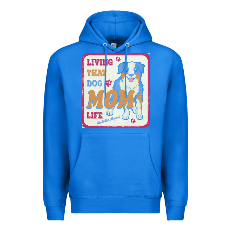 Australian Shepherd Mom T  Shirt Living That Dog Mom Life Australian S Premium Hoodie by linhVisuals | Teevron