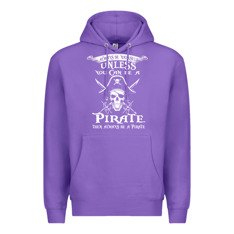 Pirate Gift Always Be Yourself Unless You Can Be A Pirate Premium Hoodie by linhVisuals | Teevron