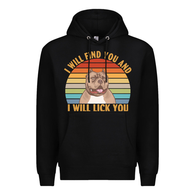 I Will Find You And I Will Lick You T  Shirt I Will Find You And I Wil Premium Hoodie by linhVisuals | Teevron