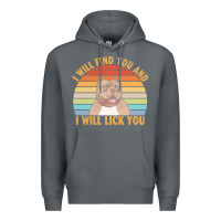 Rock i will find you and i will lick you t  shirt i will find you and i wil Premium Hoodie - linhVisuals