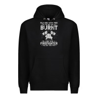 Black playing with fire will get you burnt fireman firefighter fun Premium Hoodie - linhVisuals