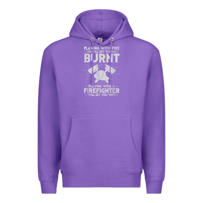 Playing With Fire Will Get You Burnt Fireman Firefighter Fun Premium Hoodie by linhVisuals | Teevron