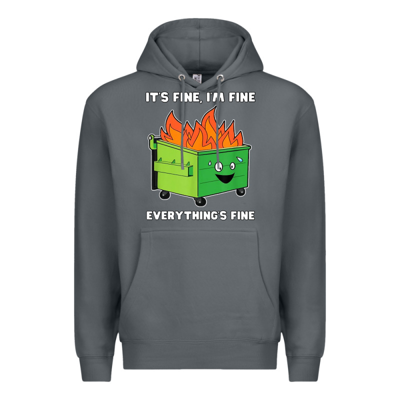 Dumpster Fire Its Fine Im Fine Premium Hoodie by linhVisuals | Teevron
