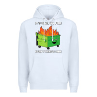 White dumpster fire its fine im fine Premium Hoodie - linhVisuals