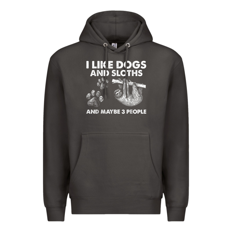I Like Dogs And Sloths And Maybe 3 People Funny Animals Premium Hoodie by linhVisuals | Teevron