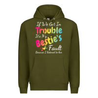 Army Green if we get in trouble it's my bestie's fault i listened her t shirt Premium Hoodie - linhVisuals
