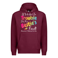 Burgundy if we get in trouble it's my bestie's fault i listened her t shirt Premium Hoodie - linhVisuals