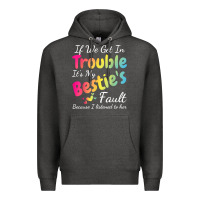 Charcoal Heather if we get in trouble it's my bestie's fault i listened her t shirt Premium Hoodie - linhVisuals