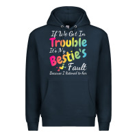 Navy if we get in trouble it's my bestie's fault i listened her t shirt Premium Hoodie - linhVisuals