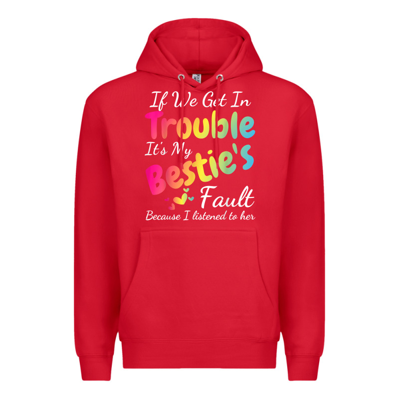 If We Get In Trouble It's My Bestie's Fault I Listened Her T Shirt Premium Hoodie by linhVisuals | Teevron