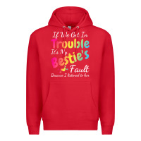 Red if we get in trouble it's my bestie's fault i listened her t shirt Premium Hoodie - linhVisuals