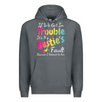Rock if we get in trouble it's my bestie's fault i listened her t shirt Premium Hoodie - linhVisuals