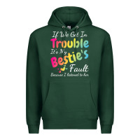 Sports Green if we get in trouble it's my bestie's fault i listened her t shirt Premium Hoodie - linhVisuals