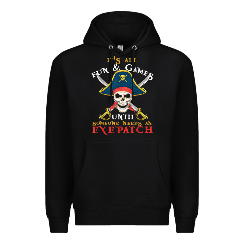 It's All Fun & Games Until Someone Needs An Eyepatch Pirate T Shirt Premium Hoodie by linhVisuals | Teevron