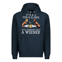 It's All Fun And Games Until Someone Loses A Wiener Shirt Premium Hoodie | Teevron