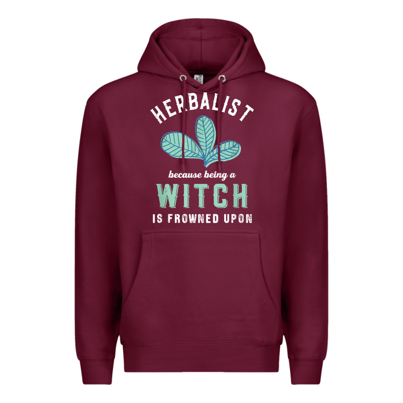 Funny Herbalist Because A Witch Is Frowned Upon Herbalism T Shirt Premium Hoodie by linhVisuals | Teevron