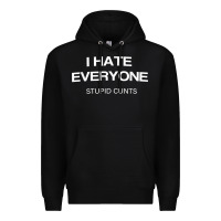Black i hate everyone stupid cunts t shirt Premium Hoodie - linhVisuals