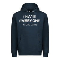 Navy i hate everyone stupid cunts t shirt Premium Hoodie - linhVisuals