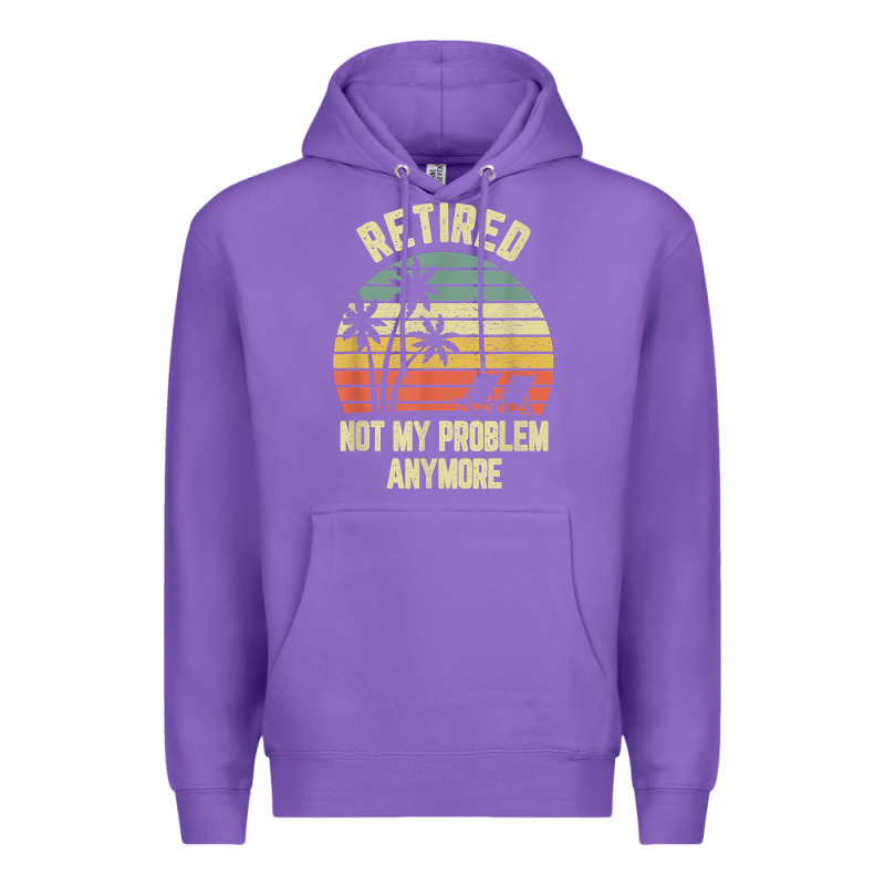 Retired Shirt Not My Problem Anymore Funny Retirement T Shirt Premium Hoodie by linhVisuals | Teevron