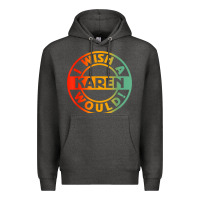 Charcoal Heather i wish a karen would t shirt Premium Hoodie - linhVisuals