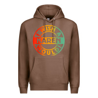 Chestnut i wish a karen would t shirt Premium Hoodie - linhVisuals