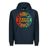Navy i wish a karen would t shirt Premium Hoodie - linhVisuals