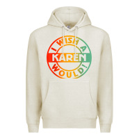 Oatmeal Heather i wish a karen would t shirt Premium Hoodie - linhVisuals