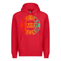 Red i wish a karen would t shirt Premium Hoodie - linhVisuals
