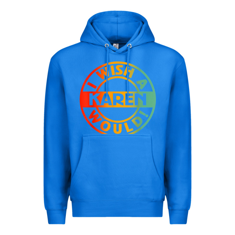 I Wish A Karen Would T Shirt Premium Hoodie by linhVisuals | Teevron