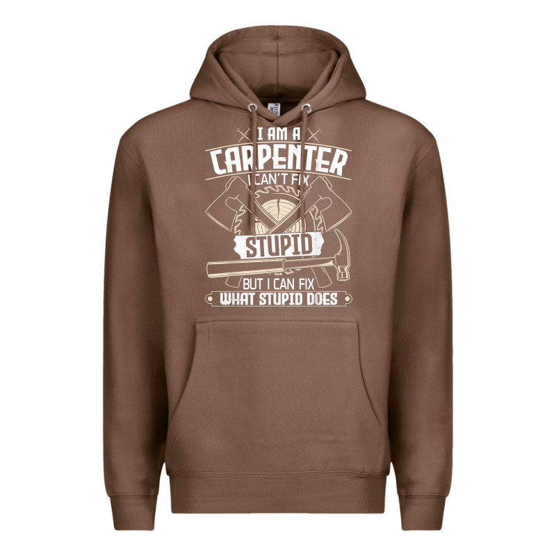 I Can't Fix Stupid   Funny Carpentry Woodworking Carpenter T Shirt Premium Hoodie by linhVisuals | Teevron