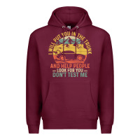 Burgundy i will put you in the trunk and help people funny saying t shirt Premium Hoodie - linhVisuals