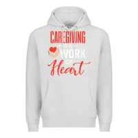 Dove Grey caregiving is a work of heart caregiver gifts for men, women t shirt Premium Hoodie - linhVisuals