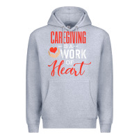 Heather Grey caregiving is a work of heart caregiver gifts for men, women t shirt Premium Hoodie - linhVisuals