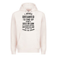 Pale Pink mens i never dreamed i'd end up being a son in law funny gift t shirt Premium Hoodie - linhVisuals