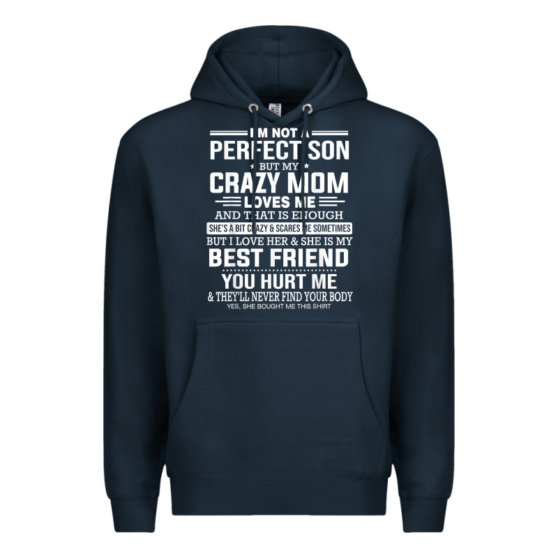 I'm Not A Perfect Son But My Crazy Mom Loves Me Mother's Day T Shirt Premium Hoodie by linhVisuals | Teevron
