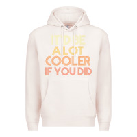 Pale Pink it'd be a lot cooler if you did premium t shirt Premium Hoodie - linhVisuals