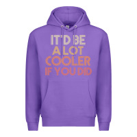 Purple it'd be a lot cooler if you did premium t shirt Premium Hoodie - linhVisuals