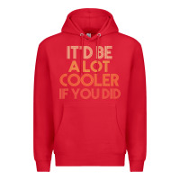 Red it'd be a lot cooler if you did premium t shirt Premium Hoodie - linhVisuals