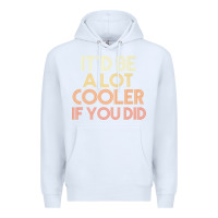 White it'd be a lot cooler if you did premium t shirt Premium Hoodie - linhVisuals