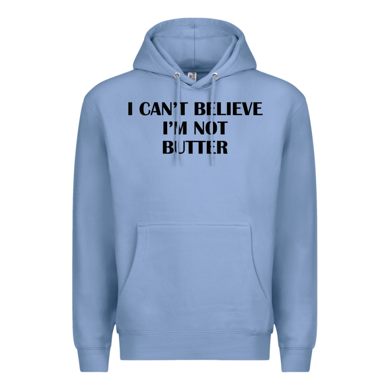 I Cant Believe Im Not Butter T Shirt Premium Hoodie by linhVisuals | Teevron