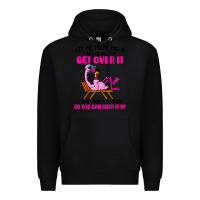 Black let me pour you a tall glass of get over it flamingo t shirt Premium Hoodie - linhVisuals