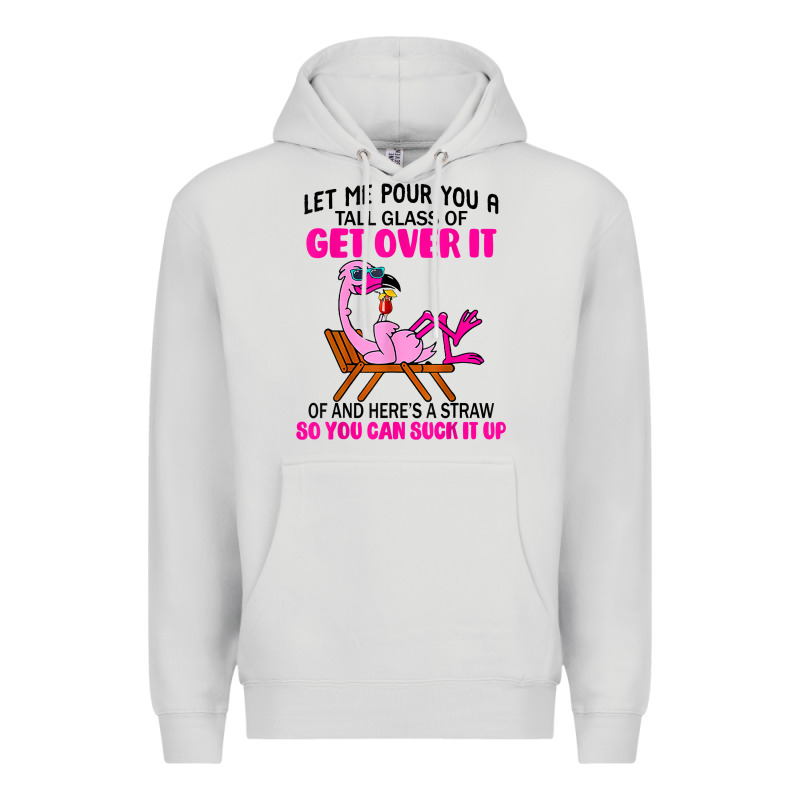 Let Me Pour You A Tall Glass Of Get Over It Flamingo T Shirt Premium Hoodie by linhVisuals | Teevron