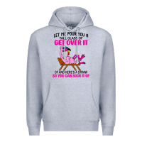 Heather Grey let me pour you a tall glass of get over it flamingo t shirt Premium Hoodie - linhVisuals