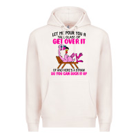 Pale Pink let me pour you a tall glass of get over it flamingo t shirt Premium Hoodie - linhVisuals