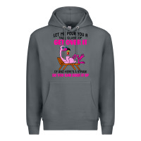 Rock let me pour you a tall glass of get over it flamingo t shirt Premium Hoodie - linhVisuals