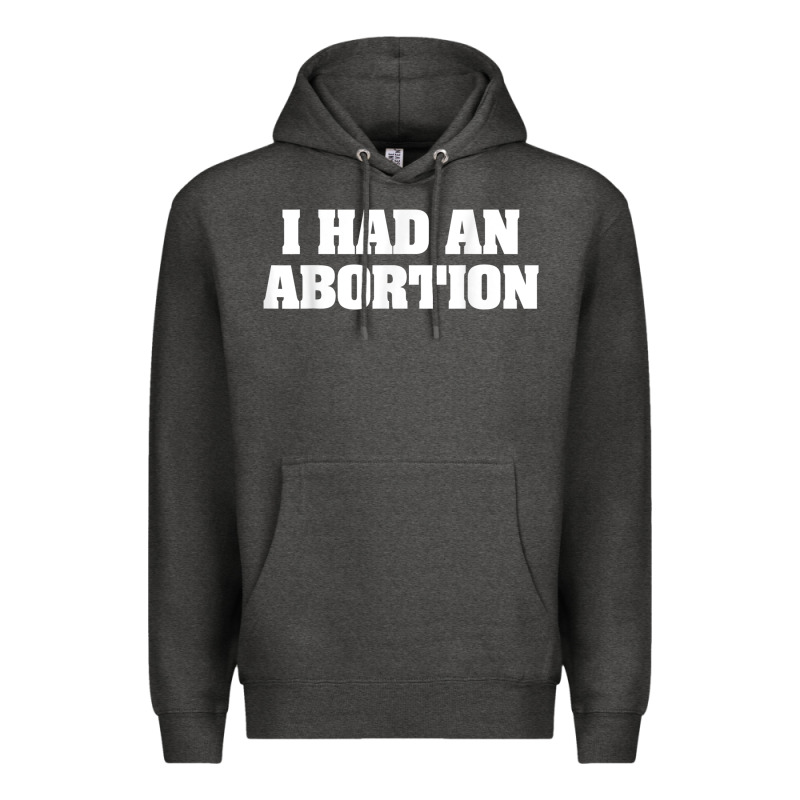 I Had An Abortion Shirt Pro Choice Premium Hoodie by linhVisuals | Teevron