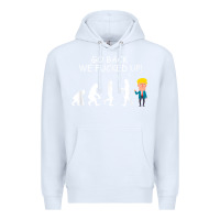 White go back we fucked up funny anti trump 2020 election apparel t shirt Premium Hoodie - linhVisuals